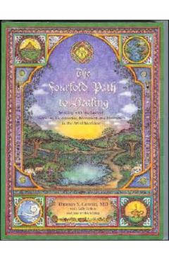 The Fourfold Path to Healing: Working with the Laws of Nutrition, Therapeutics, Movement, and Meditation in the Art of Medicine - Tom Cowan