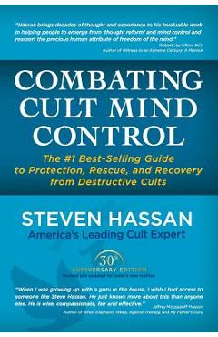 Combating Cult Mind Control: The #1 Best-Selling Guide to Protection, Rescue, and Recovery from Destructive Cults - Steven Hassan