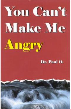 You Can\'t Make Me Angry - Dr Paul O