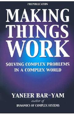 Making Things Work: Solving Complex Problems in a Complex World - Paul Whitty
