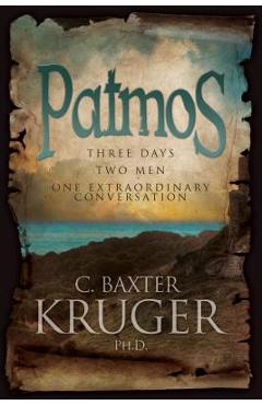 Patmos: Three Days, Two Men, One Extraordinary Conversation - C. Baxter Kruger