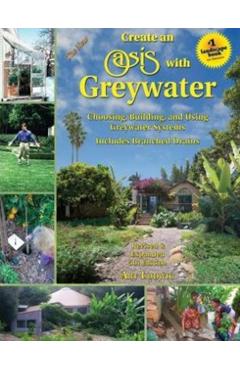The New Create an Oasis with Greywater, 6th Ed.: Integrated Design for Water Conservation - Art Ludwig