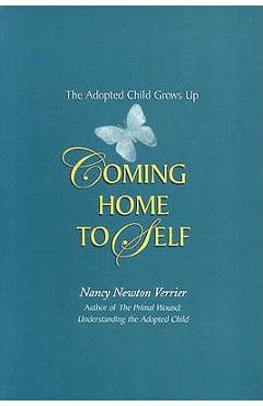 Coming Home to Self: The Adopted Child Grows Up - Nancy Newton Verrier