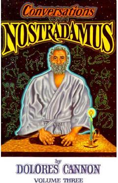 Conversations with Nostradamus: His Prophecies Explained - Dolores Cannon