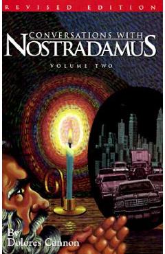 Conversations with Nostradamus: His Prophecies Explained - Dolores Cannon