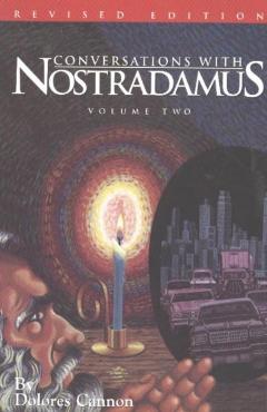 Conversations with Nostradamus: His Prophecies Explained - Dolores Cannon
