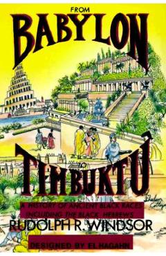 From Babylon to Timbuktu: A History of the Ancient Black Races Including the Black Hebrews - Rudolph R. Windsor