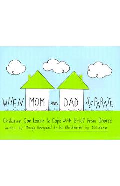 When Mom and Dad Separate: Children Can Learn to Cope with Grief from Divorce - Marge Eaton Heegaard