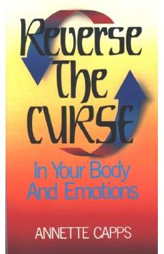 Reverse the Curse: In Your Body and Emotions - Annette Capps