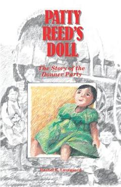 Patty Reed\'s Doll: The Story of the Donner Party - Rachel Kelley Laurgaard