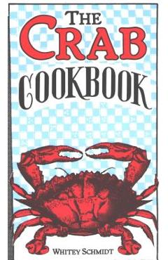 The crab cookbook - whitney schmidt