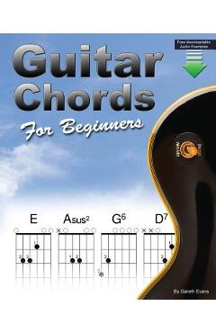 Guitar Chords for Beginners: Beginners Guitar Chord Book with Open Chords and More - Gareth Evans