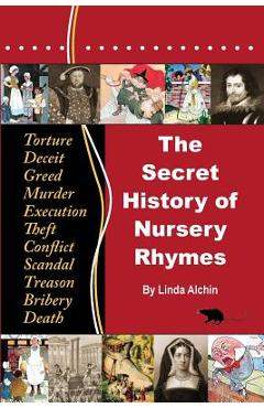 The Secret History of Nursery Rhymes - Linda Alchin