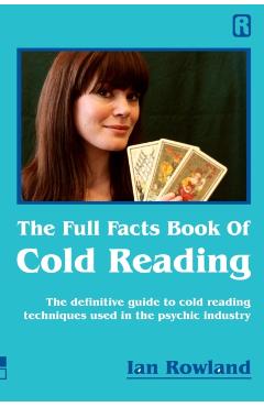 The Full Facts Book Of Cold Reading: The definitive guide to how cold reading is used in the psychic industry - Ian Rowland