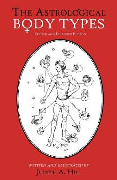 The Astrological Body Types: Face, Form and Expression - Judith A. Hill