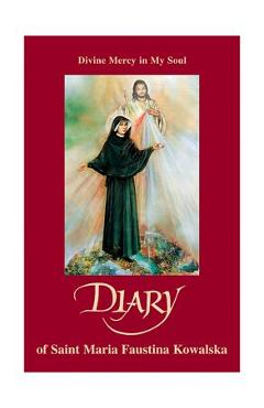 Diary: Divine Mercy in My Soul - Maria Faustina Kowalska