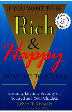 If You Want To Be Rich & Happy Don\'t Go To School: Insuring Lifetime Security for Yourself and Your Children - Robert Kiyosaki
