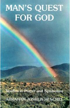 Man\'s Quest for God: Studies in Prayer and Symbolism - Abraham J. Heschel