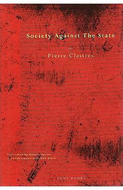 Society Against the State: Essays in Political Anthropology - Pierre Clastres