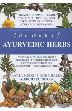 The Way of Ayurvedic Herbs: A Contemporary Introduction and Useful Manual for the World\'s Oldest Healing System - Karta Purkh Singh Khalsa