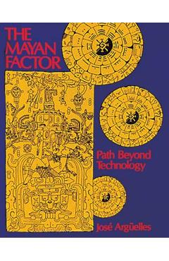 The Mayan Factor: Path Beyond Technology - Jose Arguelles - Imagine 1