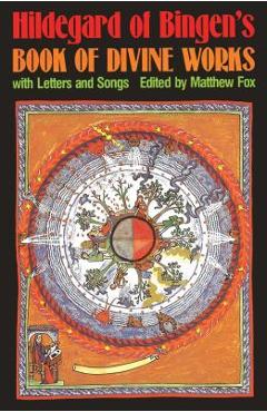 Hildegard of bingen's book of divine works: with letters and songs - matthew fox