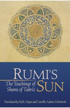 Rumi's Sun: The Teachings of Shams of Tabriz - Shams Of Tabriz