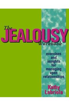 The Jealousy Workbook: Exercises and Insights for Managing Open Relationships - Kathy Labriola