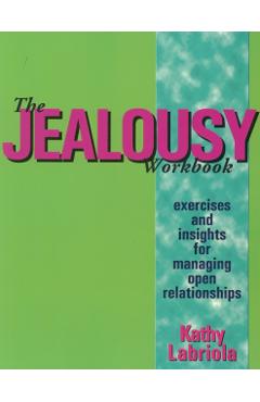 The Jealousy Workbook: Exercises and Insights for Managing Open Relationships - Kathy Labriola