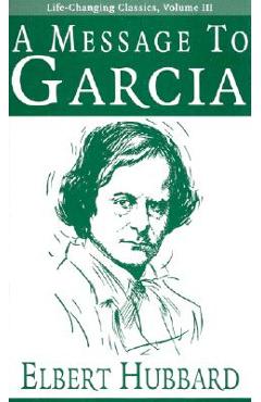 A Message to Garcia - Elbert Hubbard