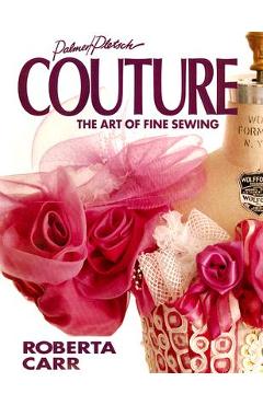 Couture: The Art of Fine Sewing - Roberta C. Carr