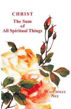 Christ the Sum of All Spiritual Things - Watchman Nee