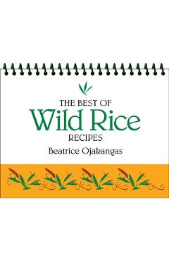 The Best of Wild Rice Recipes - Beatrice Ojakangas
