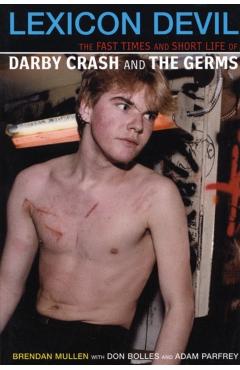 Lexicon Devil: The Fast Times and Short Life of Darby Crash and the Germs - Brendan Mullen