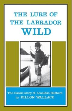The Lure of the Labrador Wild - Dillon Wallace