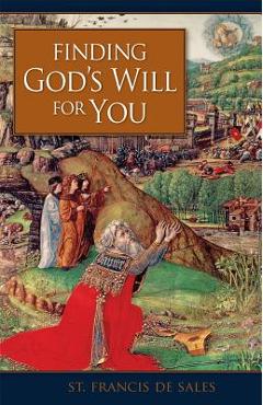 Finding Gods Will for You - St Francis De Sales