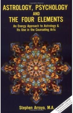 Astrology, Psychology, and the Four Elements: An Energy Approach to Astrology and Its Use in the Counceling Arts - Stephen Arroyo