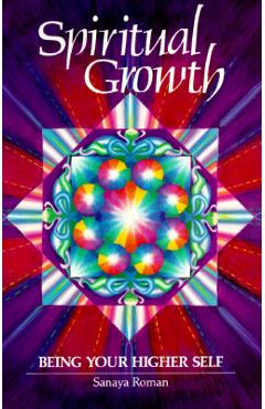 Spiritual Growth: Being Your Higher Self - Sanaya Roman
