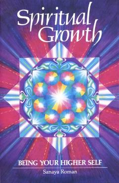 Spiritual Growth: Being Your Higher Self - Sanaya Roman
