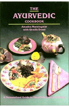 The Ayurvedic Cookbook - Amadea Morningstar