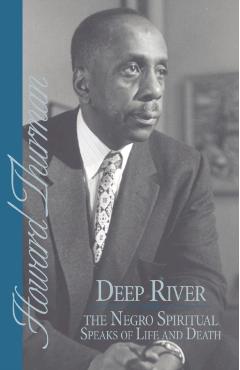 Deep River and the Negro Spiritual Speaks of Life and Death - Howard Thurman