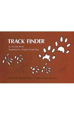 Track Finder: A Guide to Mammal Tracks of Eastern North America - Dorcas S. Miller