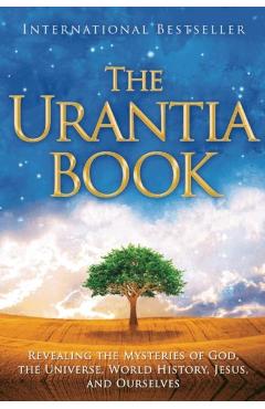 The Urantia Book: Revealing the Mysteries of God, the Universe, World History, Jesus, and Ourselves - Multiple Contributors