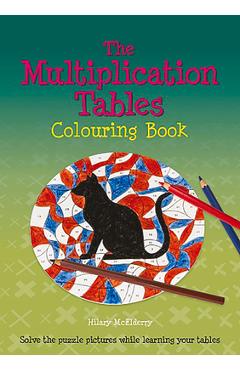 The Multiplication Tables Colouring Book: Solve the Puzzle Pictures While Learning Your Tables - Heather Mcelderry