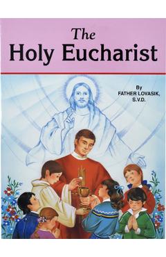 The Holy Eucharist - Lawrence G. Lovasik