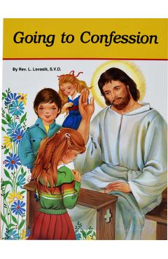 Going to Confession: How to Make a Good Confession - Lawrence G. Lovasik