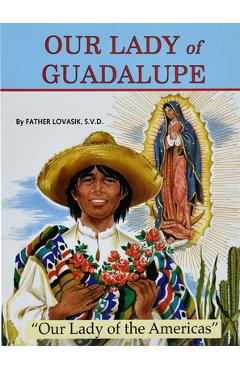 Our Lady of Guadalupe: Our Lady of the Americas - Lawrence G. Lovasik