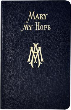 Mary My Hope: A Manual of Devotion to God\'s Mother and Ours - Lawrence G. Lovasik