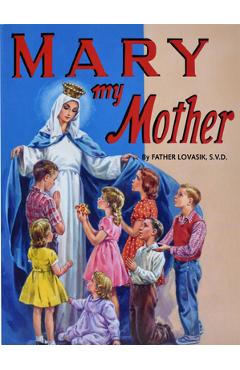 Mary My Mother - Lawrence G. Lovasik