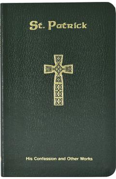 Saint Patrick: His Confession and Other Works - Neil Xavier O\'donoghue